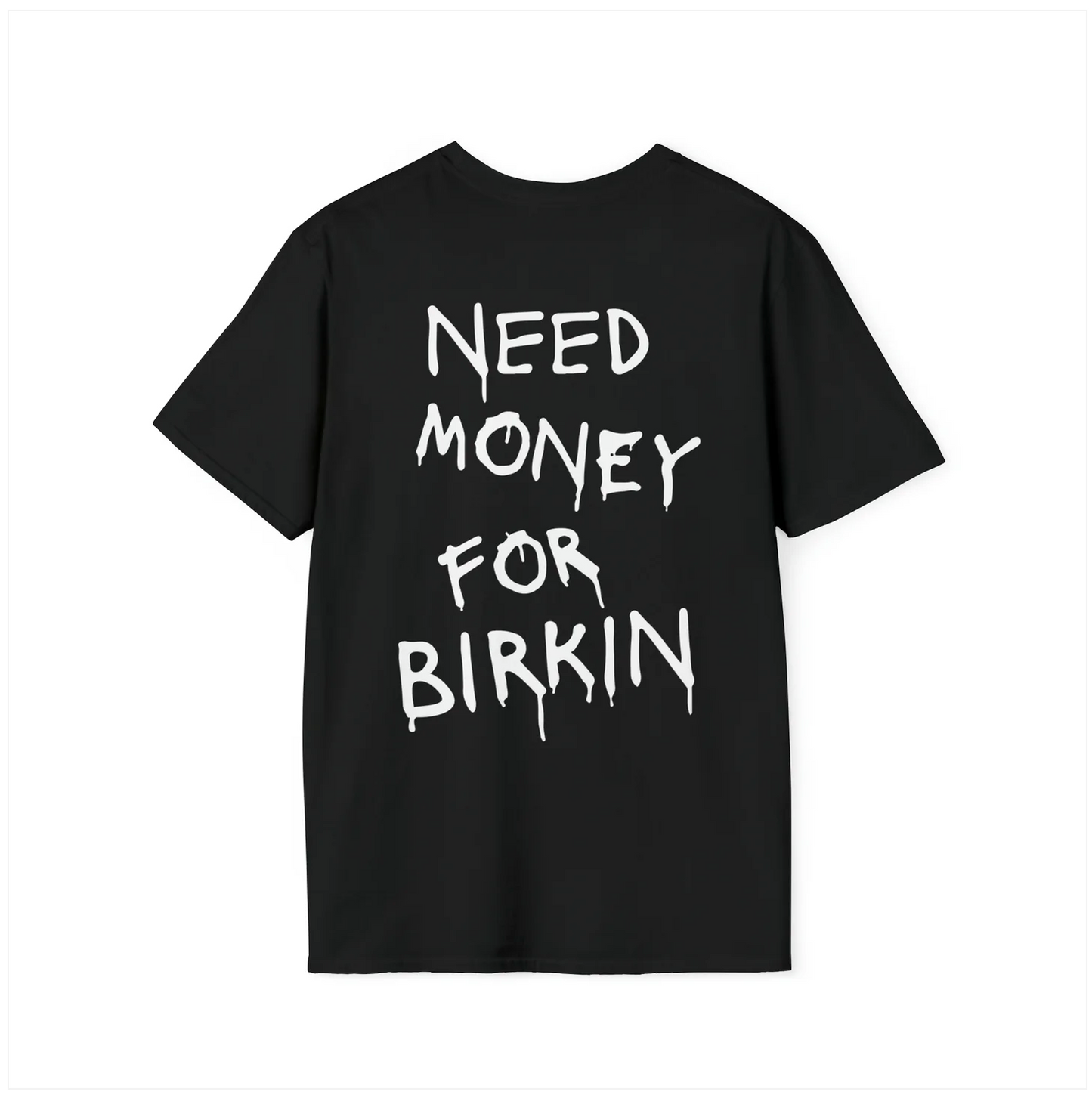 Need Money For Birkin - Unisex