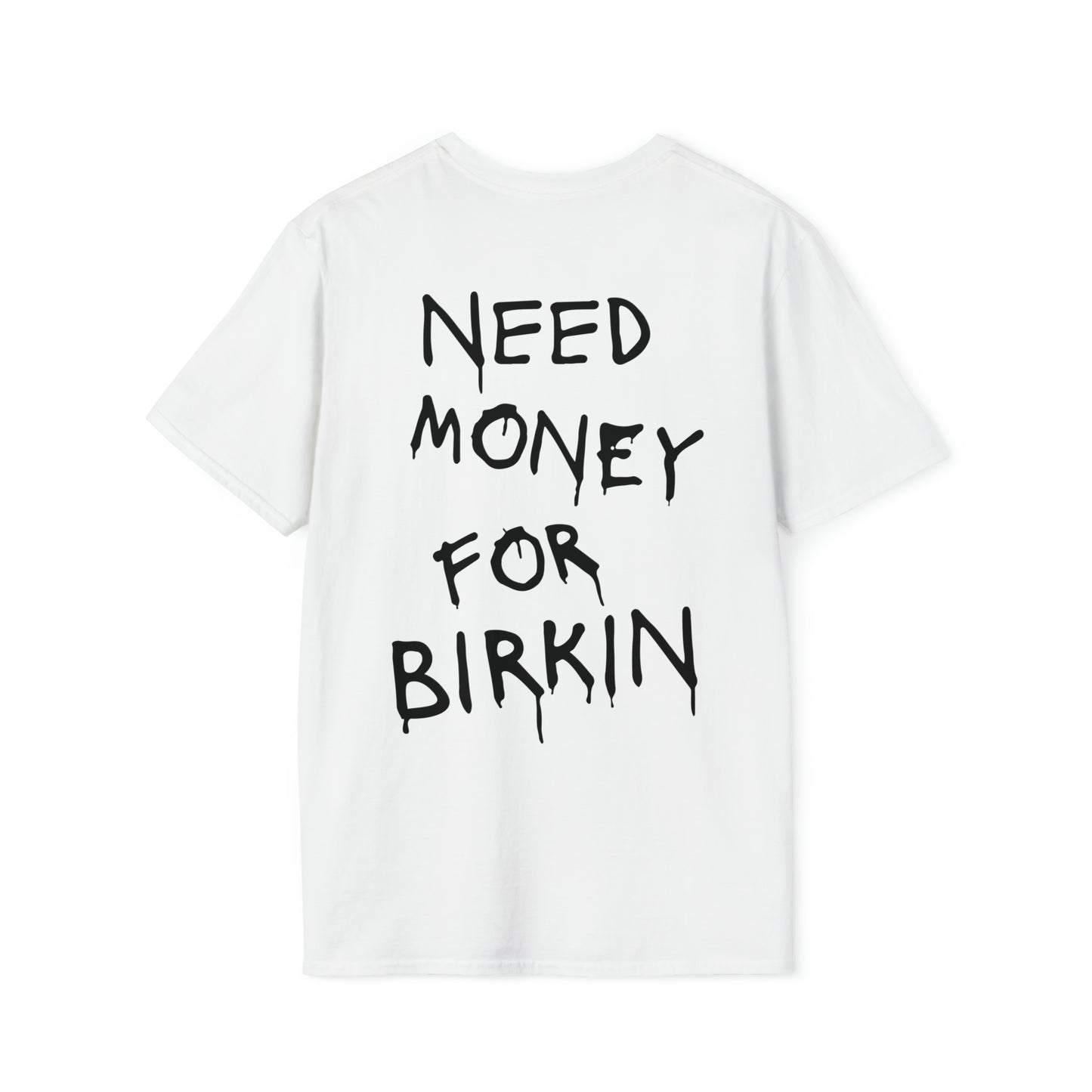 Need Money For Birkin - Unisex