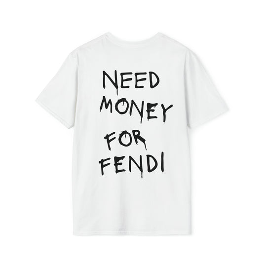 Need Money For Fendi - Unisex