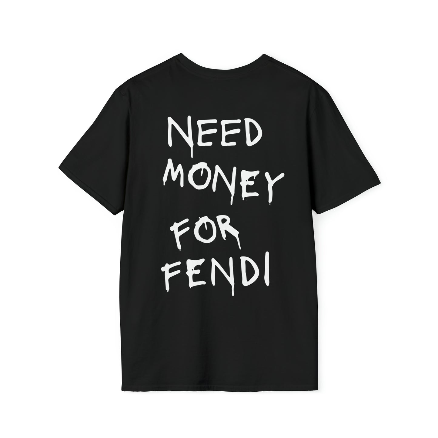 Need Money For Fendi - Unisex
