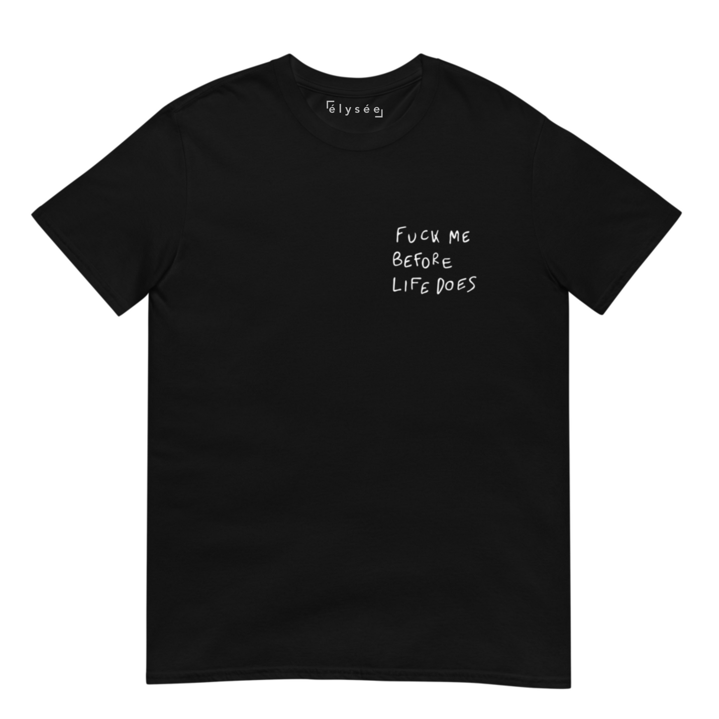 Fuck Me Before Life Does - Unisex