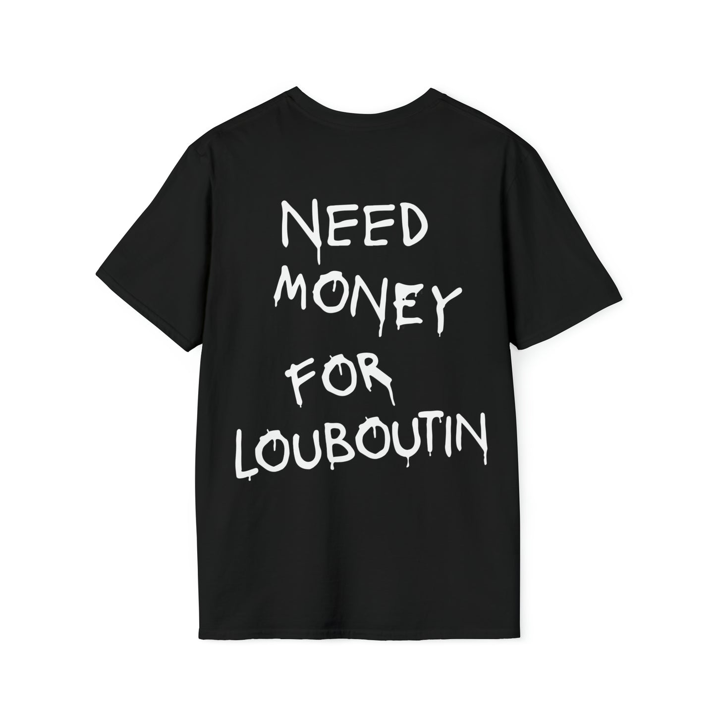 Need Money For Louboutin - Unisex